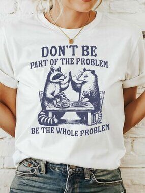 Be The Whole Problem T-Shirt Possum Raccoon Shirt, Funny Meme T Shirt